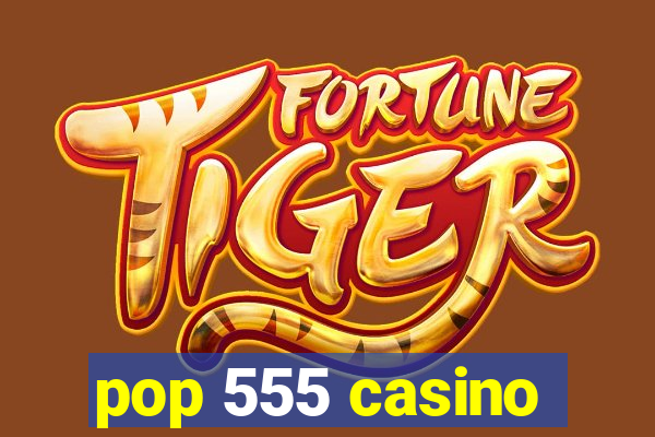 pop 555 casino